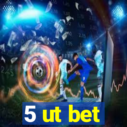 5 ut bet